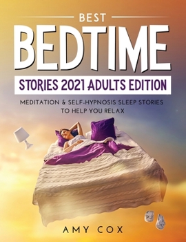 Paperback Best Bedtime Stories 2021 Adults Edition: Meditation & Self-Hypnosis Sleep Stories to Help You Relax Book