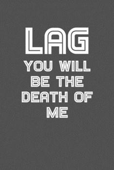 Paperback Lag you will be the death of me: 6x9 Journal Grey with White Text Book