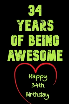 34 Years of Being Awesome Happy 34th Birthday : 34 Years Old Gift for Boys & Girls