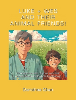 Luke + Wes and Their Animal Friends!: 10 Adventures with Lessons from their Animal Friends and Pictures for Coloring!