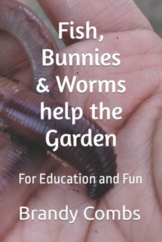 Paperback Fish, Bunnies and Worms help the Garden: For Education and Fun Book