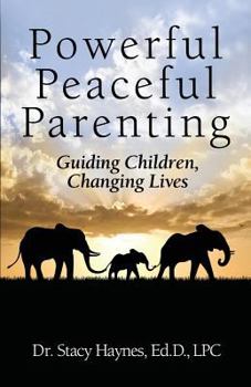 Paperback Powerful Peaceful Parenting: Guiding Children, Changing Lives Book