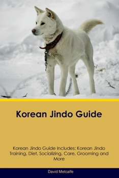 Paperback Korean Jindo Guide Korean Jindo Guide Includes: Korean Jindo Training, Diet, Socializing, Care, Grooming, Breeding and More Book