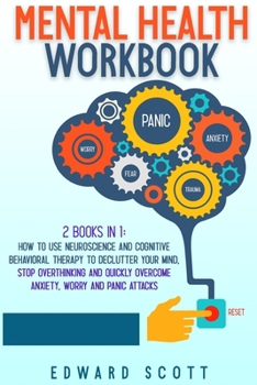 Paperback Mental Health Workbook: 2 Books in 1: How to Use Neuroscience and Cognitive Behavioral Therapy to Declutter Your Mind, Stop Overthinking and Q Book