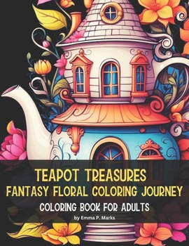 Paperback Teapot Treasures: Fantasy Floral Coloring Journey: 50 Unique Designs Coloring Book for Adults Each Page Unfolds a Delightful Tapestry of Book