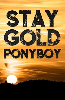 Paperback Stay Gold Ponyboy: A Lined Notebook inspirational Motivational Quotes Stay Gold Ponyboy Stay Gold Book