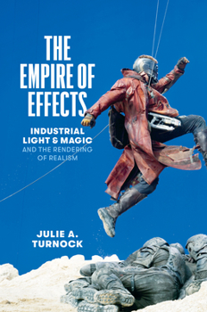 Paperback The Empire of Effects: Industrial Light and Magic and the Rendering of Realism Book