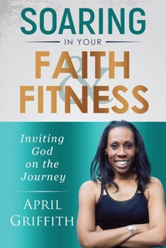 Paperback Soaring in Your Faith and Fitness: Inviting God on the Journey Book