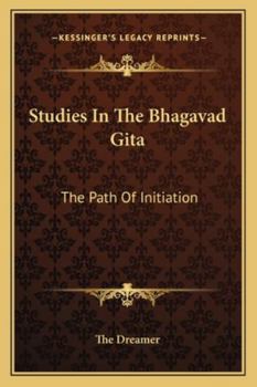 Studies In The Bhagavad Gita: The Path Of Initiation