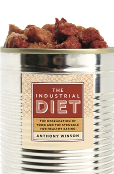 Paperback The Industrial Diet: The Degradation of Food and the Struggle for Healthy Eating Book