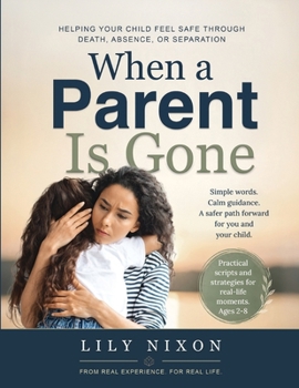 Paperback When a Parent is Gone: Helping Your Child Feel Safe Through Death, Absence, or Separation Book