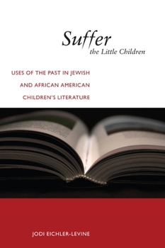 Suffer the Little Children: Uses of the Past in Jewish and African American Children's Literature - Book  of the North American Religions Series