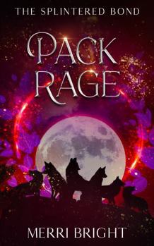 Pack Rage (The Splintered Bond) - Book #4 of the Splintered Bond