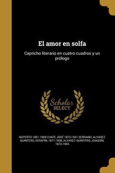 Paperback El amor en solfa: Capricho literario en cuatro cuadros y un prólogo [Spanish] Book