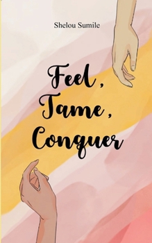 Paperback Feel, Tame, Conquer A Journey Through Emotions, Control, and Personal Power Book