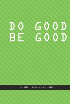 OBLIQUE GREEN WALL Notebook : DO GOOD BE GOOD. Do good , be good , feel good. , creatif daily journal: Beautiful notebook White lined interior.