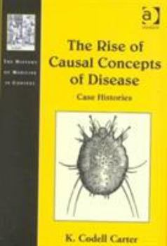 The Rise of Causal Concepts of Disease: Case Histories (The History of Medicine in Context)