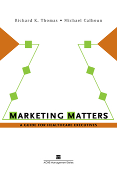 Paperback Marketing Matters: A Guide for Healthcare Executives Book