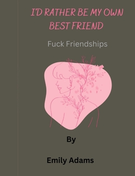 Paperback I'd rather be my own best friend: Fuck friendships Book