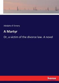Paperback A Martyr: Or, a victim of the divorce law. A novel Book