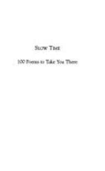 Hardcover Slow Time: 100 Poems to Take You There Book