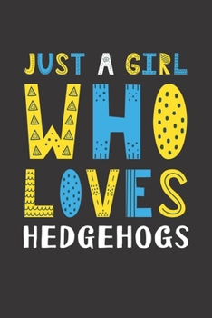 Paperback Just A Girl Who Loves Hedgehogs: Funny Hedgehogs Lovers Girl Women Gifts Lined Journal Notebook 6x9 120 Pages Book