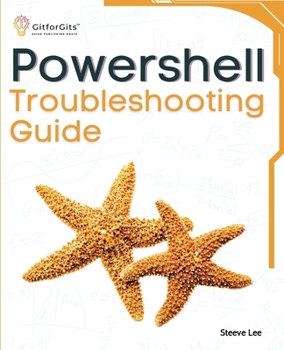 Paperback PowerShell Troubleshooting Guide: Techniques, strategies and solutions across scripting, automation, remoting, and system administration Book