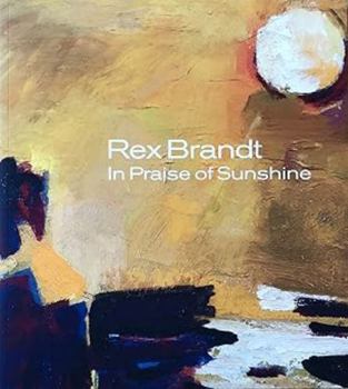 Paperback Rex Brandt; In Praise of Sunshine June 29-September 21, 2014 Exhibition Catalogue Book