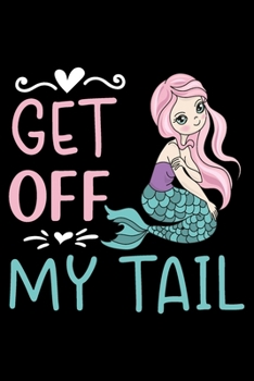 Paperback Get off my tail: Cute mermaid notebook journal for girls, women - Funny Birthday gift for girls - Mermaid Lined Notebook Journal (6"x 9 Book