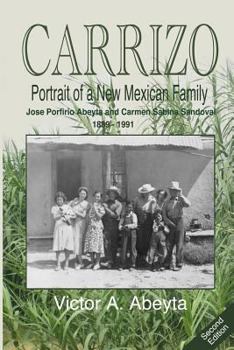 Paperback CARRIZO - Portrait of a New Mexican Family: José Porfirio Abeyta and Carmen Sabina Sandoval - 1889 - 1991 Book