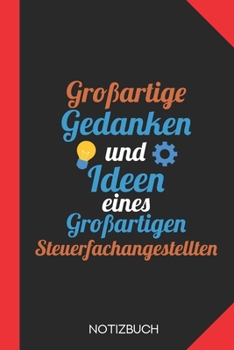 Großartige Gedanken eines Steuerfachangestellten: Notizbuch mit 120 Linierten Seiten im Format A5 (6x9 Zoll) (German Edition)