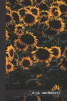 dark sunflowers: small lined Sunflower Notebook / Travel Journal to write in (6'' x 9'') 120 pages