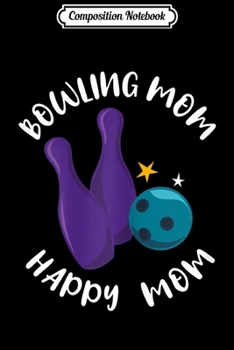 Composition Notebook: Womens Mom Bowling Funny Bowler Mom Gift Bowling Mother Gift  Journal/Notebook Blank Lined Ruled 6x9 100 Pages