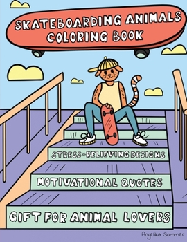 Paperback Skateboarding Animals Coloring Book: A Fun, Easy, And Relaxing Coloring Gift Book with Stress-Relieving Designs and Quotes for Skaters and Animal Love Book