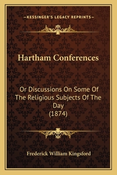 Hartham Conferences: Or Discussions On Some Of The Religious Subjects Of The Day