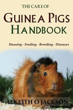 Paperback The Care Of Guinea Pigs Handbook: Housing - Feeding - Breeding And Diseases Book