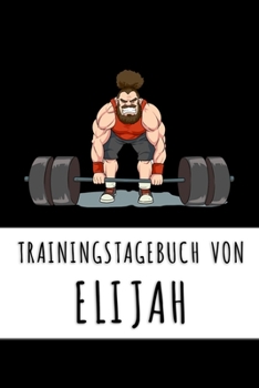 Paperback Trainingstagebuch von Elijah: Personalisierter Tagesplaner f?r dein Fitness- und Krafttraining im Fitnessstudio oder Zuhause [German] Book