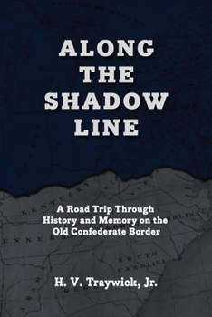 Paperback Along The Shadow Line: A Road Trip through History and Memory on the Old Confederate Border Book