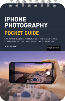 Spiral-bound iPhone Photography: Pocket Guide: Exposure Basics, iPhone Camera Settings, Composition Tips, and Shooting Scenarios Book