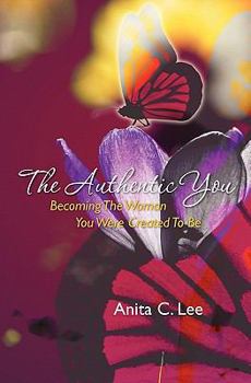 Paperback The Authentic You: Becoming The Woman You Were Created To Be Book