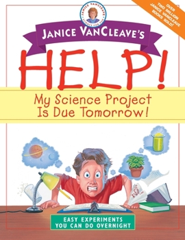 Paperback Janice VanCleave's Help! My Science Project is Due Tomorrow!: Easy Experiments You Can Do Overnight Book