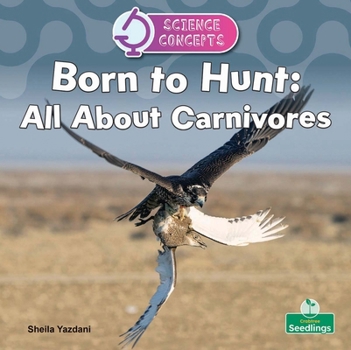 Born to Hunt: All about Carnivores (Science Concepts)