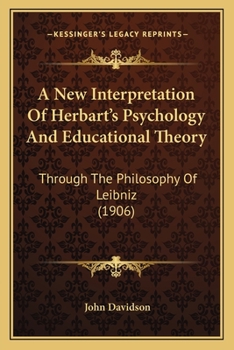 Paperback A New Interpretation Of Herbart's Psychology And Educational Theory: Through The Philosophy Of Leibniz (1906) Book