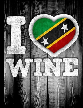 I Love Wine: Saint Kitts & Nevis Flag in Heart Shape for Kittitian or Nevisian Wine Drinking Lover - Funny Coworker Heritage Gift  Planner Daily Weekly Monthly Undated Calendar Organizer Journal