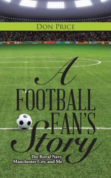 Paperback A Football Fan's Story: The Royal Navy Manchester City and Me Book