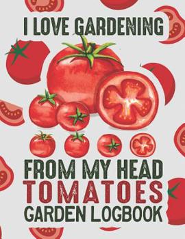 Paperback I Love Gardening from My Head Tomatoes: Gardening Log Book to Write in Your Own Plant Care Ideas and Planting Schedule Organizer Book