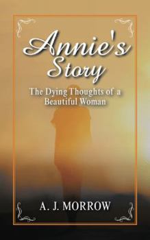 Paperback Annie's Story: The Dying Thoughts of a Beautiful Woman Book
