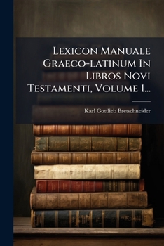 Paperback Lexicon Manuale Graeco-latinum In Libros Novi Testamenti, Volume 1... [Latin] Book