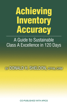 Hardcover Achieving Inventory Accuracy: A Guide to Sustainable Class a Excellence in 120 Days Book