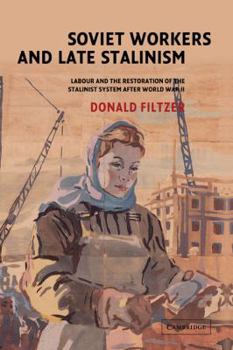 Hardcover Soviet Workers and Late Stalinism: Labour and the Restoration of the Stalinist System After World War II Book